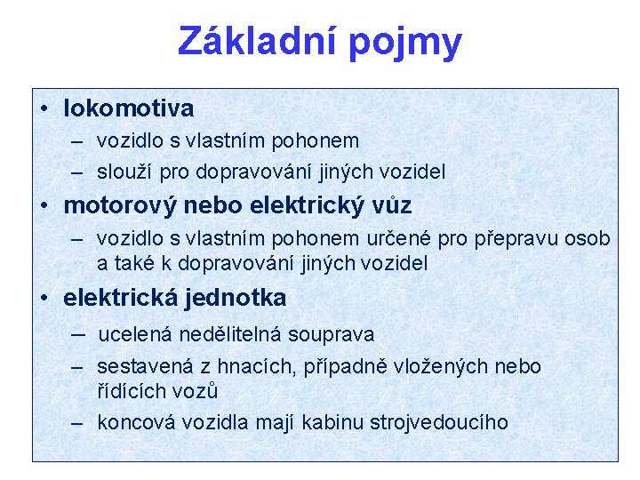 Základní pojmy • lokomotiva – vozidlo s vlastním pohonem – slouží pro dopravování jiných