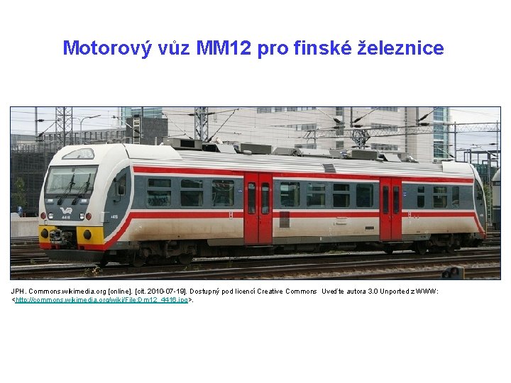 Motorový vůz MM 12 pro finské železnice JPH. Commons. wikimedia. org [online]. [cit. 2010