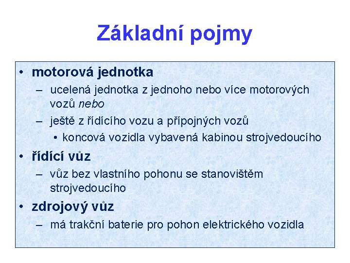 Základní pojmy • motorová jednotka – ucelená jednotka z jednoho nebo více motorových vozů