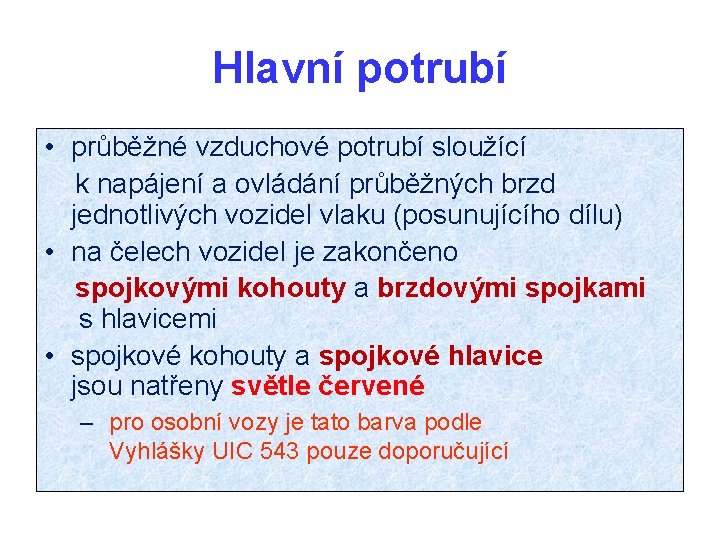 Hlavní potrubí • průběžné vzduchové potrubí sloužící k napájení a ovládání průběžných brzd jednotlivých