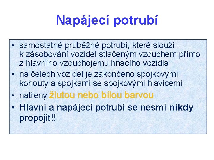 Napájecí potrubí • samostatné průběžné potrubí, které slouží k zásobování vozidel stlačeným vzduchem přímo