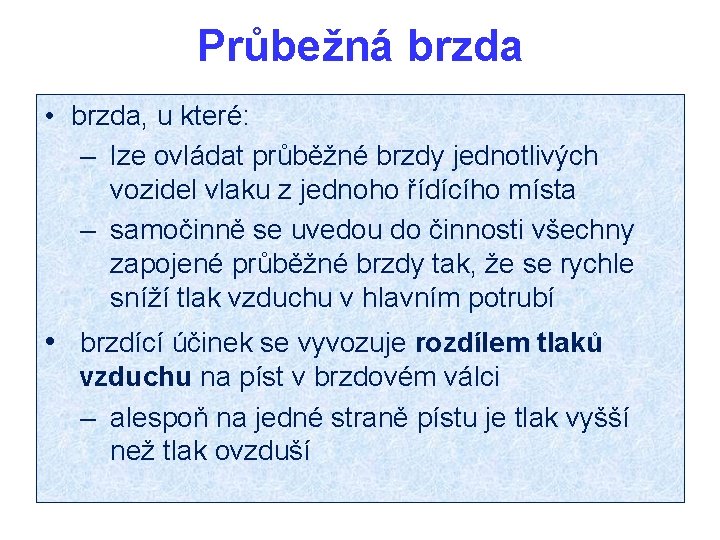 Průbežná brzda • brzda, u které: – lze ovládat průběžné brzdy jednotlivých vozidel vlaku