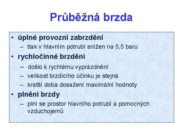 Průběžná brzda • úplné provozní zabrzdění – tlak v hlavním potrubí snížen na 5,