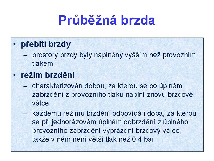 Průběžná brzda • přebití brzdy – prostory brzdy byly naplněny vyšším než provozním tlakem