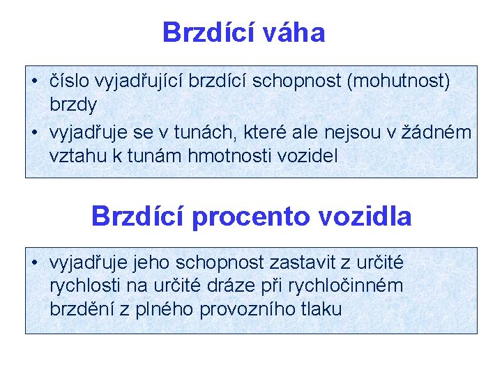 Brzdící váha • číslo vyjadřující brzdící schopnost (mohutnost) brzdy • vyjadřuje se v tunách,