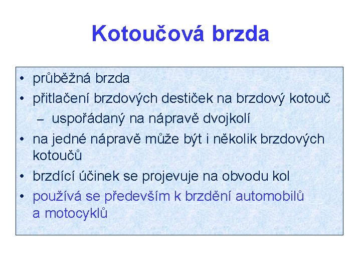 Kotoučová brzda • průběžná brzda • přitlačení brzdových destiček na brzdový kotouč – uspořádaný