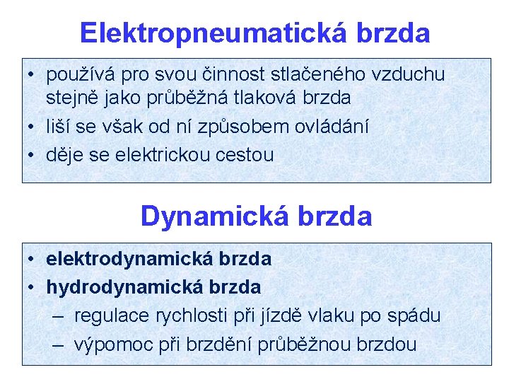 Elektropneumatická brzda • používá pro svou činnost stlačeného vzduchu stejně jako průběžná tlaková brzda