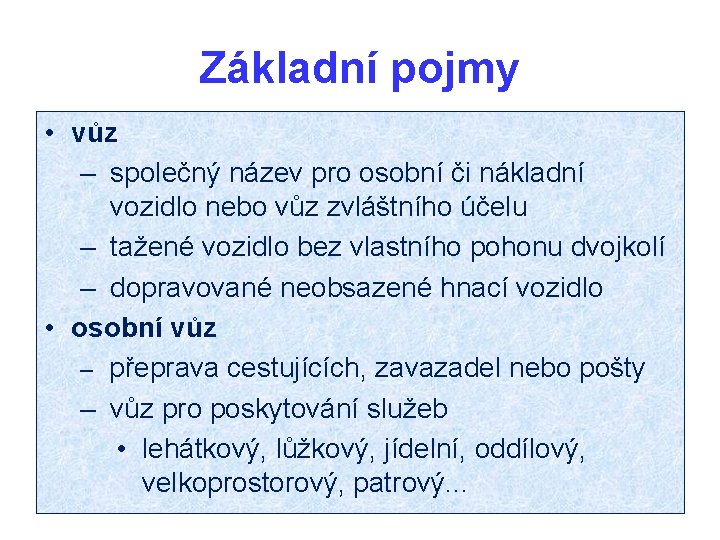 Základní pojmy • vůz – společný název pro osobní či nákladní vozidlo nebo vůz