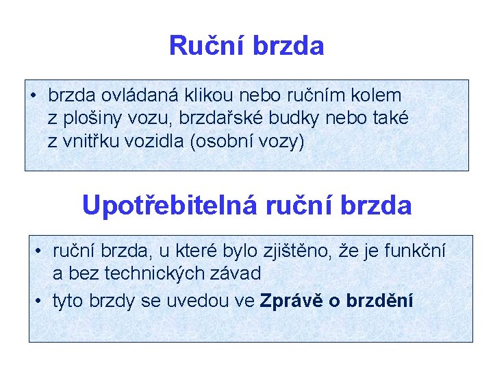 Ruční brzda • brzda ovládaná klikou nebo ručním kolem z plošiny vozu, brzdařské budky