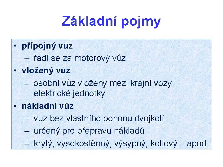 Základní pojmy • přípojný vůz – řadí se za motorový vůz • vložený vůz