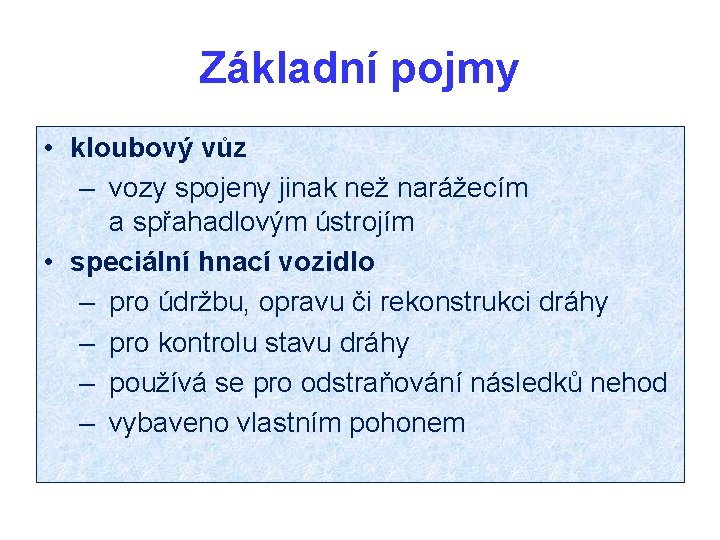 Základní pojmy • kloubový vůz – vozy spojeny jinak než narážecím a spřahadlovým ústrojím