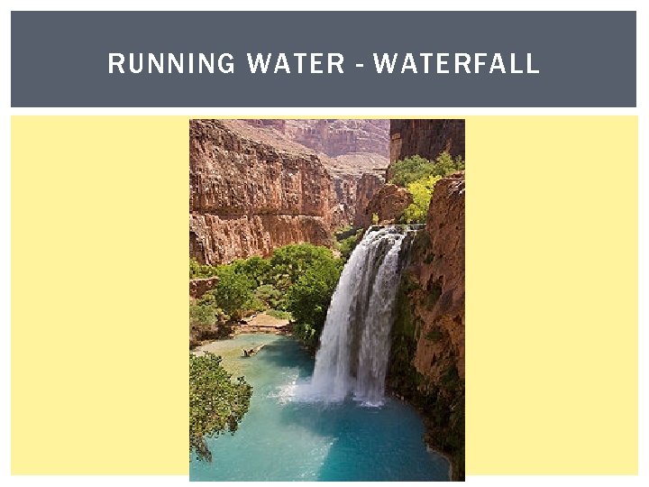 RUNNING WATER - WATERFALL 