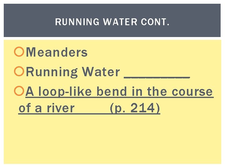 RUNNING WATER CONT. Meanders Running Water _____ A loop-like bend in the course of