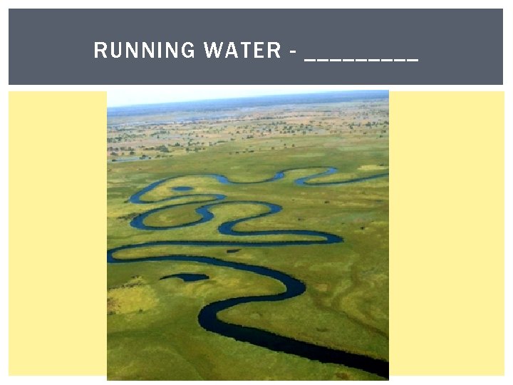 RUNNING WATER - _____ 