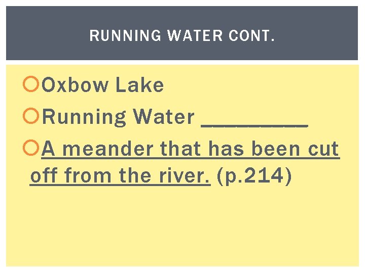 RUNNING WATER CONT. Oxbow Lake Running Water _____ A meander that has been cut