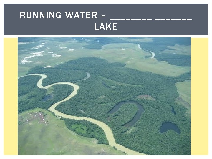 RUNNING WATER – _______ LAKE 