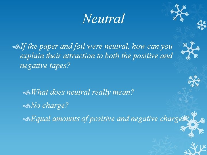 Neutral If the paper and foil were neutral, how can you explain their attraction