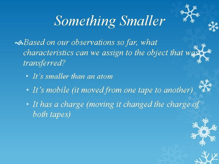 Something Smaller Based on our observations so far, what characteristics can we assign to