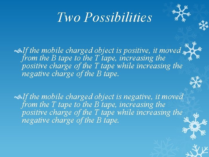 Two Possibilities If the mobile charged object is positive, it moved from the B