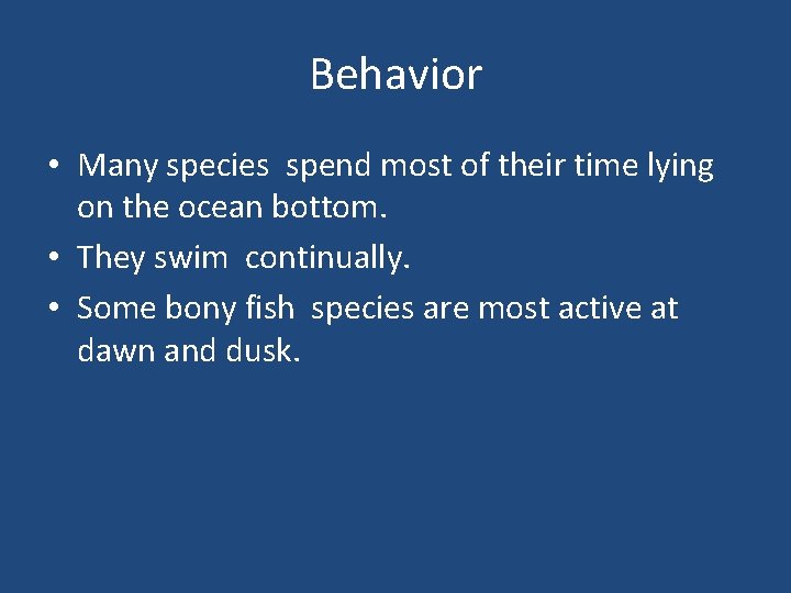 Behavior • Many species spend most of their time lying on the ocean bottom.