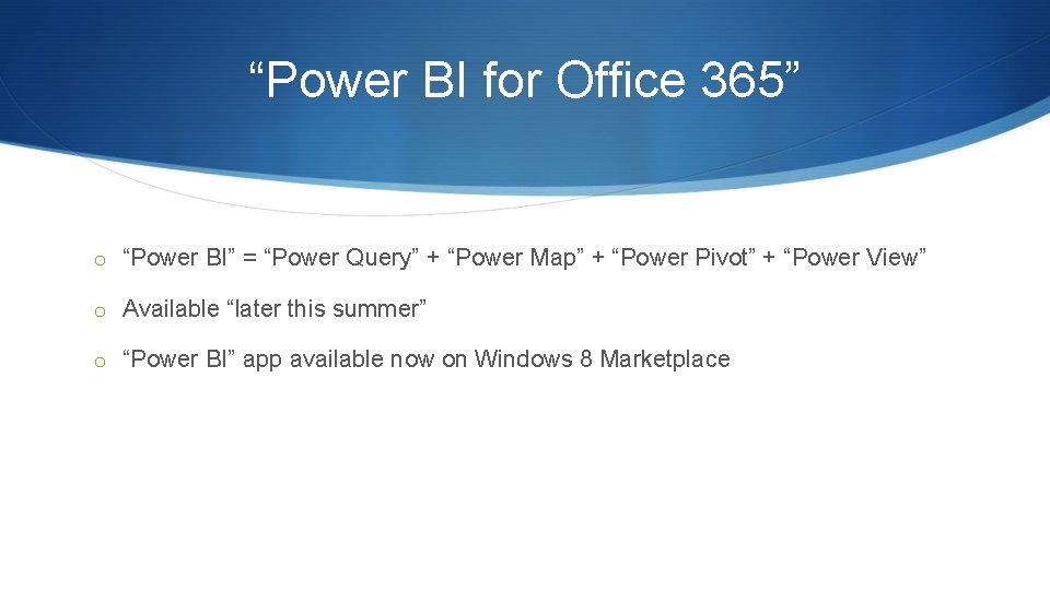 “Power BI for Office 365” o “Power BI” = “Power Query” + “Power Map” “Power BI for Office 365” o “Power BI” = “Power Query” + “Power Map”