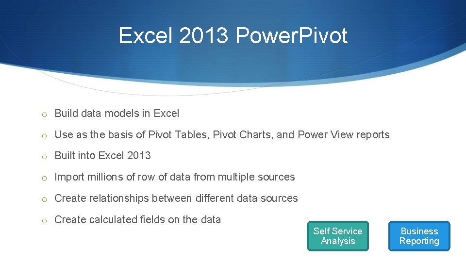 Excel 2013 Power. Pivot o Build data models in Excel o Use as the Excel 2013 Power. Pivot o Build data models in Excel o Use as the