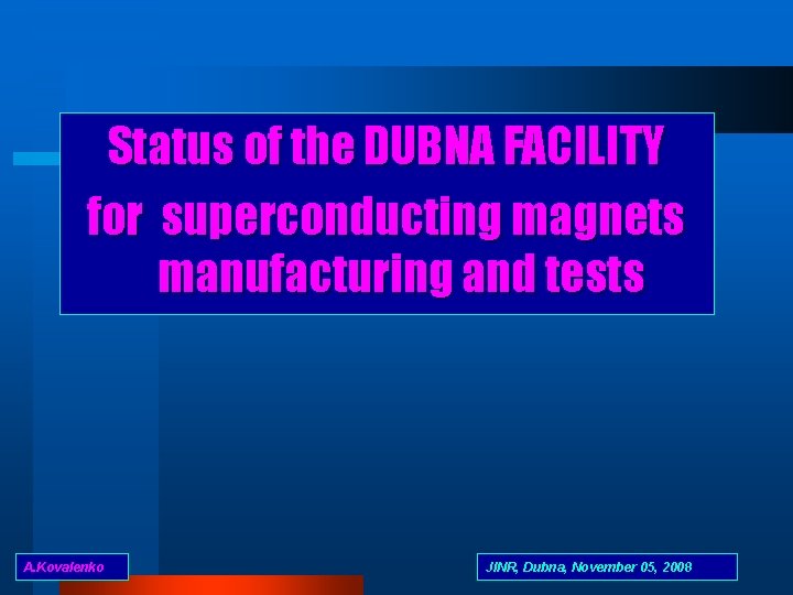 Status of the DUBNA FACILITY for superconducting magnets manufacturing and tests A. Kovalenko JINR,