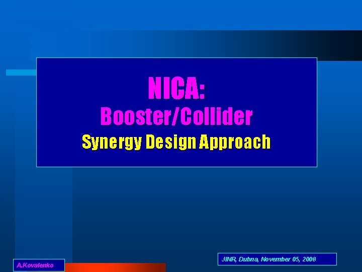 NICA: Booster/Collider Synergy Design Approach A. Kovalenko JINR, Dubna, November 05, 2008 