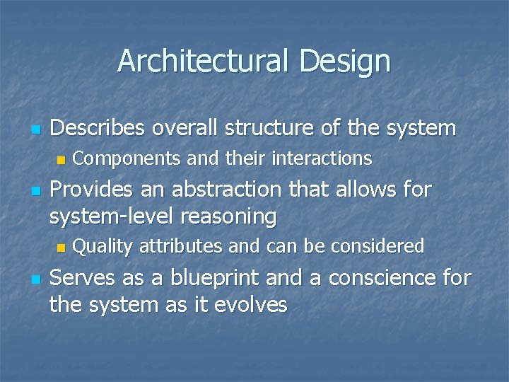 Architectural Design n Describes overall structure of the system n n Provides an abstraction
