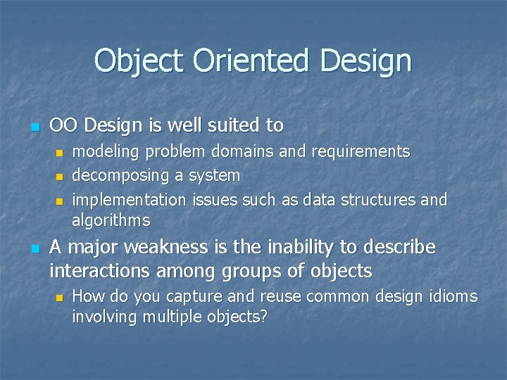 Object Oriented Design n OO Design is well suited to n n modeling problem