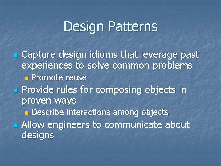 Design Patterns n Capture design idioms that leverage past experiences to solve common problems