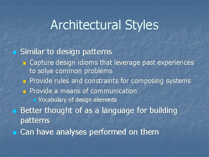 Architectural Styles n Similar to design patterns n n n Capture design idioms that