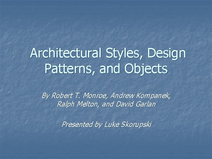 Architectural Styles, Design Patterns, and Objects By Robert T. Monroe, Andrew Kompanek, Ralph Melton,