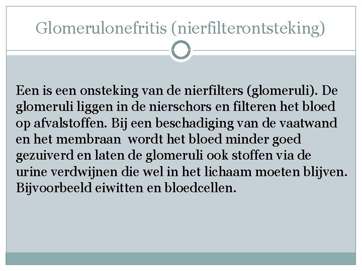 Glomerulonefritis (nierfilterontsteking) Een is een onsteking van de nierfilters (glomeruli). De glomeruli liggen in