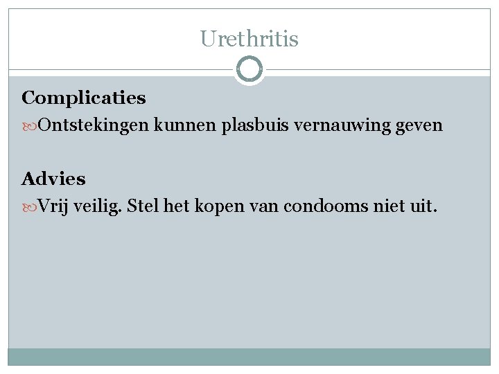 Urethritis Complicaties Ontstekingen kunnen plasbuis vernauwing geven Advies Vrij veilig. Stel het kopen van