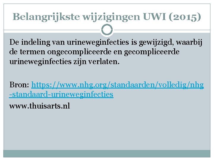 Belangrijkste wijzigingen UWI (2015) De indeling van urineweginfecties is gewijzigd, waarbij de termen ongecompliceerde