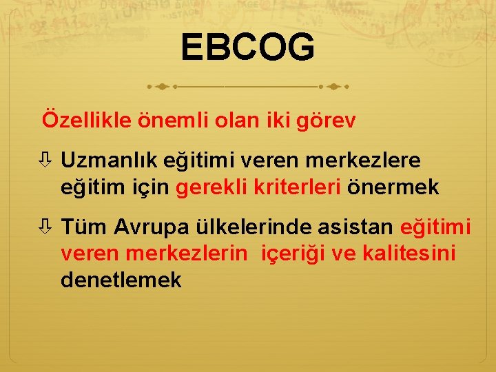 EBCOG Özellikle önemli olan iki görev Uzmanlık eğitimi veren merkezlere eğitim için gerekli kriterleri