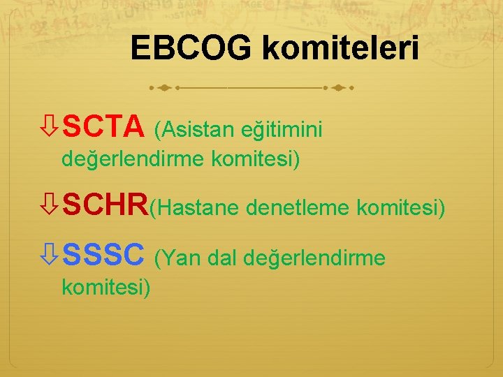 EBCOG komiteleri SCTA (Asistan eğitimini değerlendirme komitesi) SCHR(Hastane denetleme komitesi) SSSC (Yan dal değerlendirme