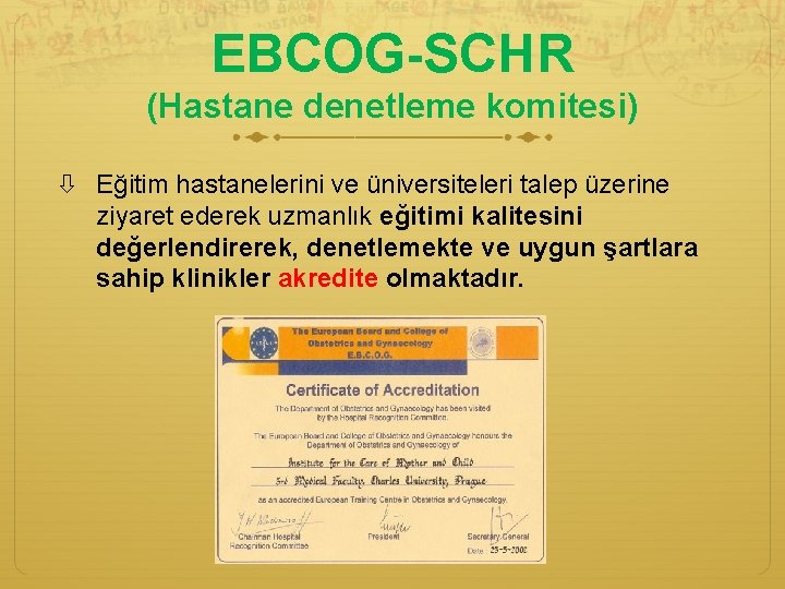 EBCOG-SCHR (Hastane denetleme komitesi) Eğitim hastanelerini ve üniversiteleri talep üzerine ziyaret ederek uzmanlık eğitimi