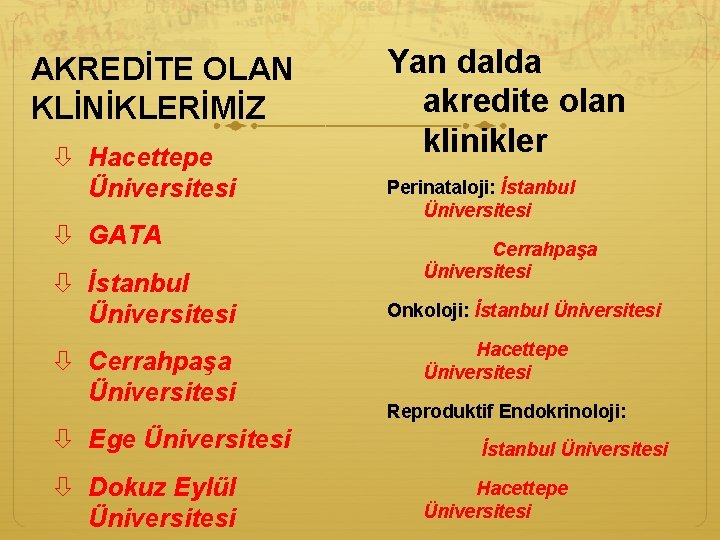 AKREDİTE OLAN KLİNİKLERİMİZ Hacettepe Üniversitesi GATA İstanbul Üniversitesi Cerrahpaşa Üniversitesi Ege Üniversitesi Dokuz Eylül
