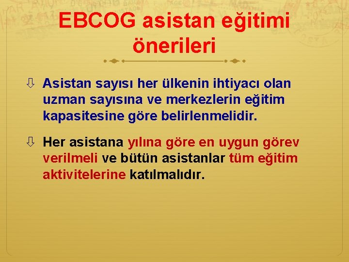 EBCOG asistan eğitimi önerileri Asistan sayısı her ülkenin ihtiyacı olan uzman sayısına ve merkezlerin