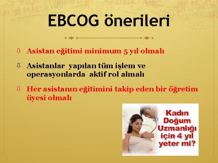 EBCOG önerileri Asistan eğitimi minimum 5 yıl olmalı Asistanlar yapılan tüm işlem ve operasyonlarda