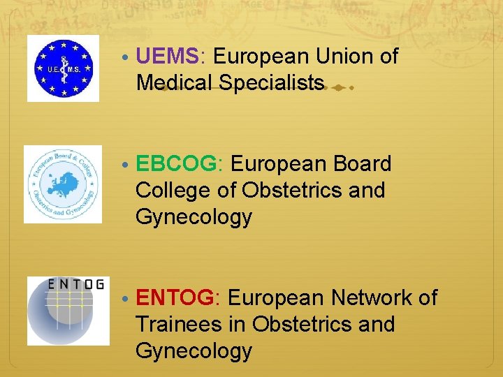  • UEMS: European Union of Medical Specialists • EBCOG: European Board College of