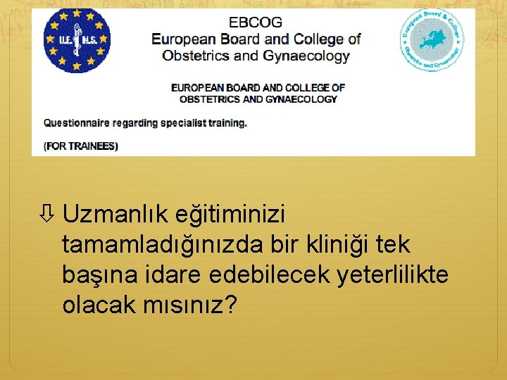  Uzmanlık eğitiminizi tamamladığınızda bir kliniği tek başına idare edebilecek yeterlilikte olacak mısınız? 
