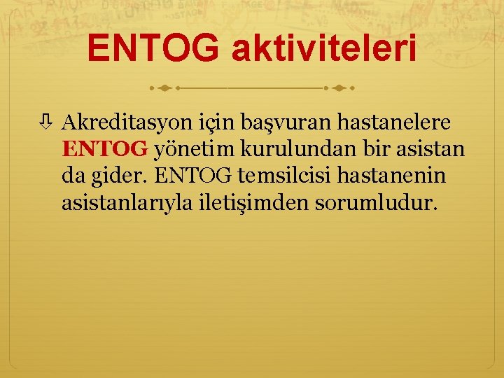 ENTOG aktiviteleri Akreditasyon için başvuran hastanelere ENTOG yönetim kurulundan bir asistan da gider. ENTOG