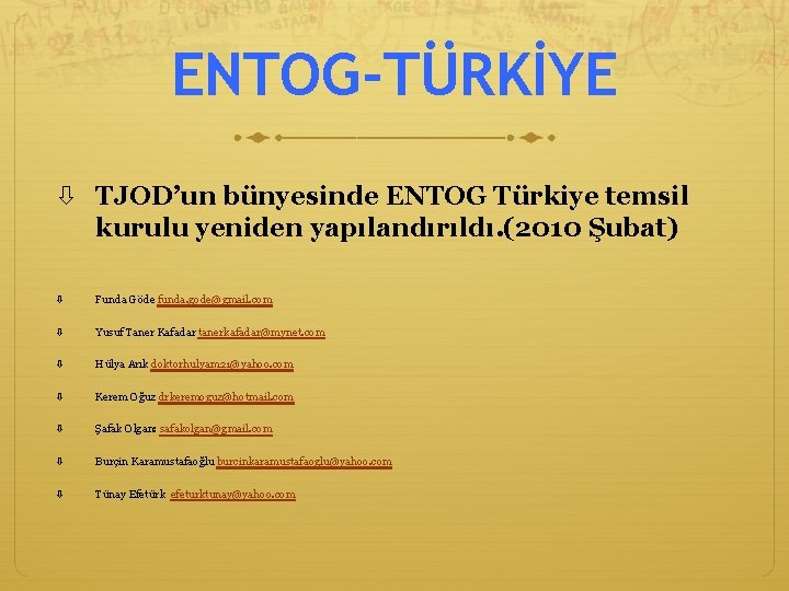 ENTOG-TÜRKİYE TJOD’un bünyesinde ENTOG Türkiye temsil kurulu yeniden yapılandırıldı. (2010 Şubat) Funda Göde funda.