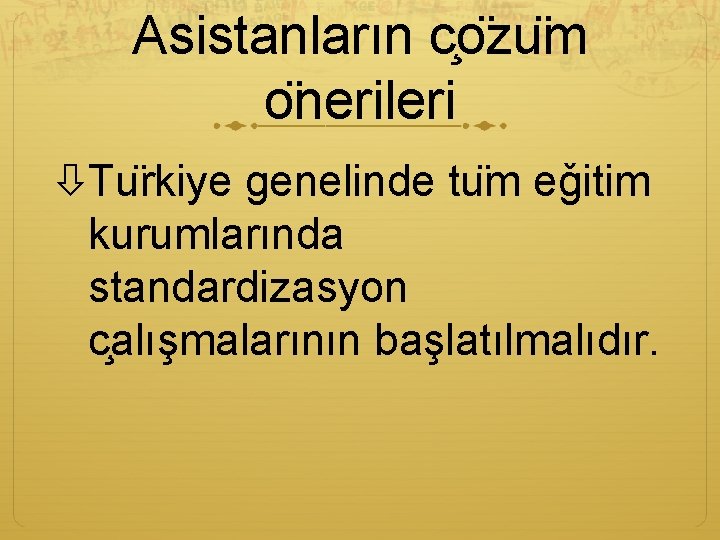 Asistanların c o zu m o nerileri Tu rkiye genelinde tu m eǧitim kurumlarında