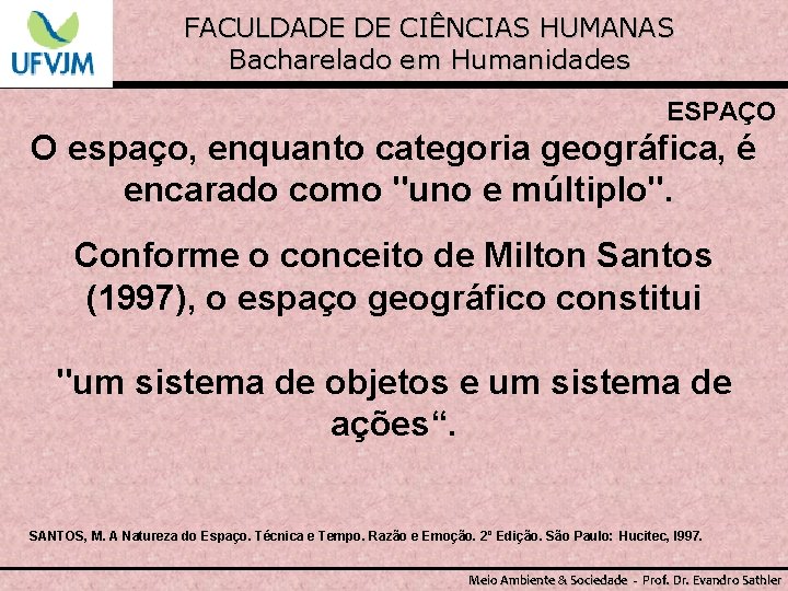 FACULDADE DE CIÊNCIAS HUMANAS Bacharelado em Humanidades ESPAÇO O espaço, enquanto categoria geográfica, é