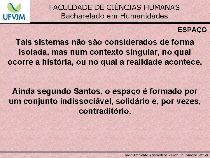 FACULDADE DE CIÊNCIAS HUMANAS Bacharelado em Humanidades ESPAÇO Tais sistemas não são considerados de