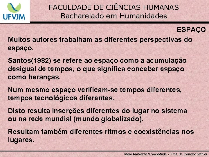 FACULDADE DE CIÊNCIAS HUMANAS Bacharelado em Humanidades ESPAÇO Muitos autores trabalham as diferentes perspectivas